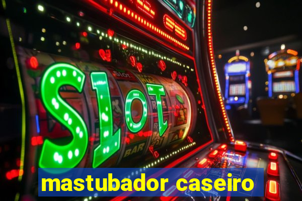 mastubador caseiro
